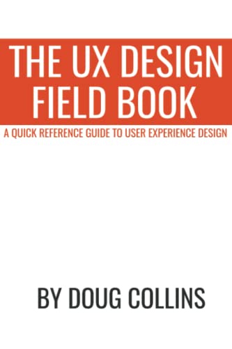 Stock image for The UX Design Field Book: A Quick Reference Guide to User Experience Design for sale by Upward Bound Books