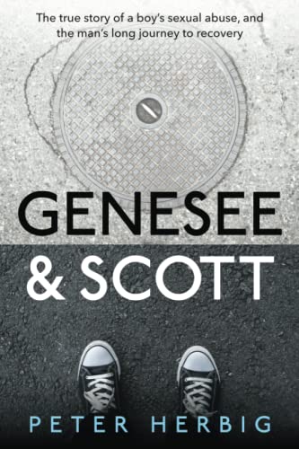 Stock image for Genesee and Scott : The True Story of a Boy's Sexual Abuse, and the Man's Long Journey to Recovery for sale by Better World Books