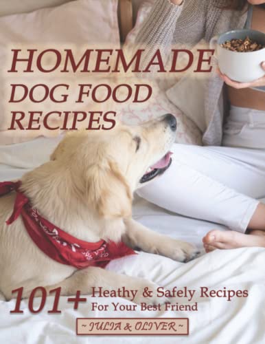 Stock image for Homemade Dog Food Recipes: 101+ Healthy And Safely Homemade Dog Food Recipes Vet Approved, Nutritionally Complete Homemade Dog Food Cookbook for sale by Seattle Goodwill