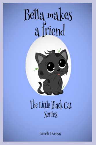 Stock image for Bella makes a Friend: The Little Black Cat Series for sale by Ria Christie Collections