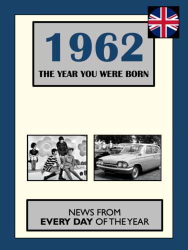Stock image for 1962 The Year You Were Born: News From Every Day Of The Year (How Times Have Changed) for sale by Bahamut Media