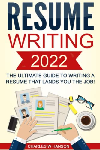 Stock image for Resume: Writing 2022 The Ultimate Guide to Writing a Resume that Lands YOU the Job! for sale by Better World Books