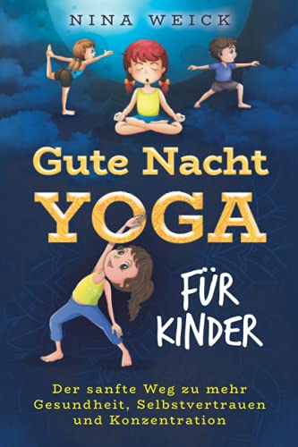 Stock image for Gute Nacht Yoga fr Kinder: Der sanfte Weg zu mehr Gesundheit, Selbstvertrauen und Konzentration for sale by medimops