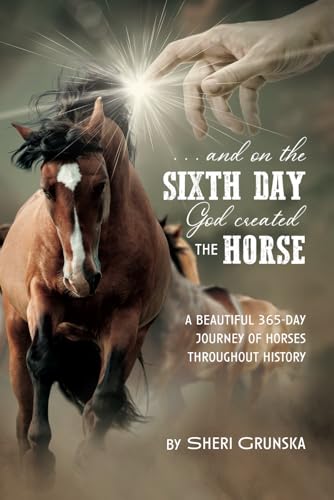 9798797099079: ...And On the Sixth Day God Created the Horse: A Beautiful 365-Day Journey Of Horses Throughout History