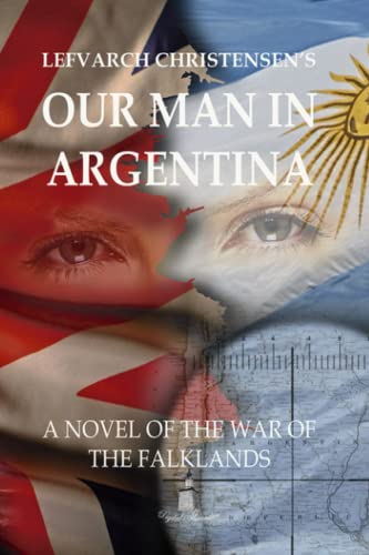 Stock image for OUR MAN IN ARGENTINA: A NOVEL OF THE WAR OF THE FALKLANDS for sale by Chiron Media