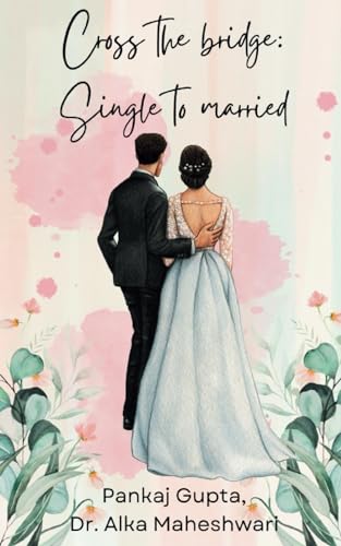 Stock image for Cross the bridge-Single to Married: Most important bridge of our life for sale by California Books