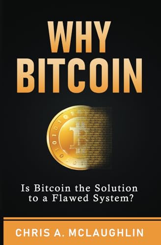 Stock image for Why Bitcoin: Is Bitcoin the Solution to a Flawed System? for sale by GreatBookPrices