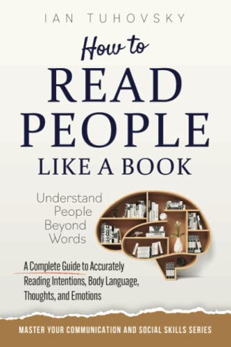 9798800819373: How to Read People Like a Book: Understand People Beyond Words: A Complete Guide to Accurately Reading Intentions, Body Language, Thoughts and Emotions (Master Your Communication and Social Skills)