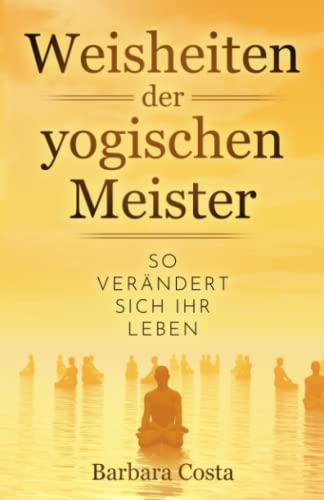 Stock image for Weisheiten der yogischen Meister: So verndert sich Ihr Leben for sale by medimops