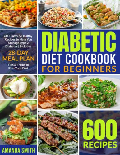 Beispielbild fr Diabetic Diet Cookbook for Beginners : 600 Tasty and Healthy Recipes to Help You Manage Type 2 Diabetes Includes 28-Day Meal Plan and Tips and Tricks to Plan Your Diet zum Verkauf von Better World Books