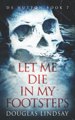 9798801968773: Let Me Die In My Footsteps: A Scottish Crime Thriller (DS Thomas Hutton Crime Series Book 7)