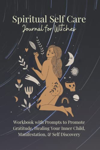 Stock image for Spiritual Self Care Journal for Witches: Workbook with Prompts to Promote Gratitude, Healing Your Inner Child, Manifestation, Self Discovery: Shadow . Relaxation Destress Witch Items Wellbeing for sale by Better World Books
