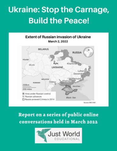 Imagen de archivo de Ukraine: Stop the Carnage, Build the Peace! Report on a series of public online conversations held by Just World Educational in March 2022 a la venta por GloryBe Books & Ephemera, LLC