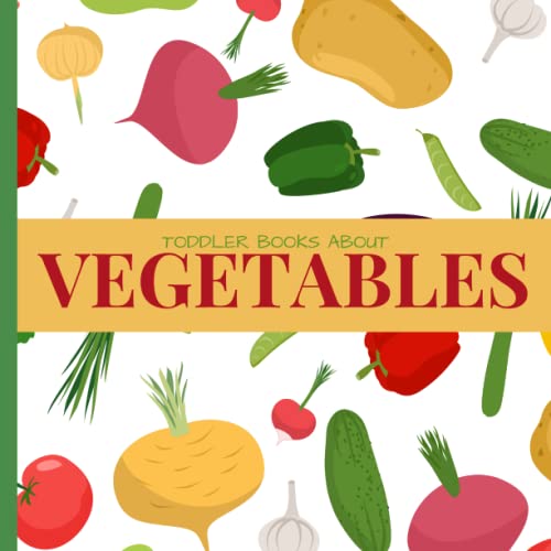 Stock image for Toddler Books About Vegetables: Vegetable Picture Book for Preschool Kindergarten Toddlers with Real Pictures for sale by World of Books (was SecondSale)