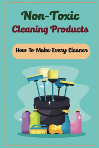 Beispielbild fr Non-Toxic Cleaning Products: How To Make Every Cleaner zum Verkauf von medimops