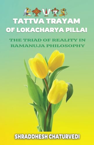 Stock image for Tattva Trayam of Lokacharya Pillai: An Essential Introduction to Ramanuja Philosophy for sale by Ria Christie Collections