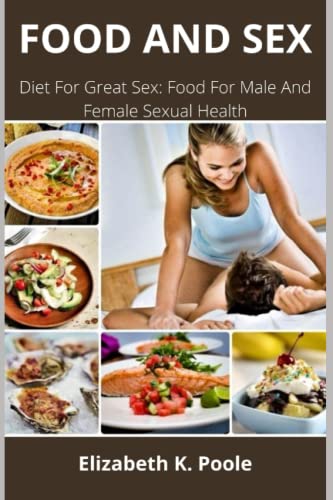 Imagen de archivo de FOOD AND SEX: Diet For Great Sex: Food For Male And Female Sexual Health a la venta por Ria Christie Collections