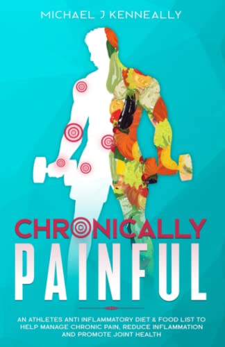Beispielbild fr Chronically Painful: An Athletes Anti Inflammatory Diet & Food List to Help Manage Chronic Pain, Reduce inflammation and Promote Joint Health zum Verkauf von AwesomeBooks