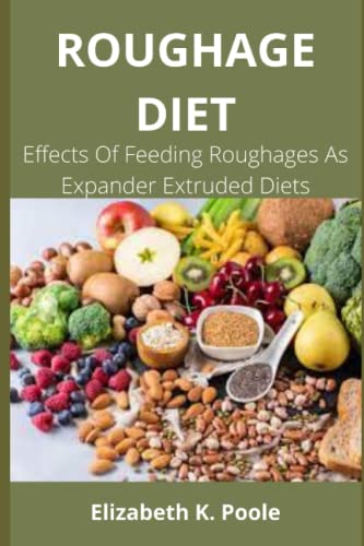 Imagen de archivo de ROUGHAGE DIET: Effects Of Feeding Roughages As Expander Extruded Diets a la venta por Ria Christie Collections