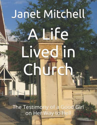 Beispielbild fr A Life Lived in Church: The Testimony of a Good Girl on Her Way to Hell zum Verkauf von Ria Christie Collections