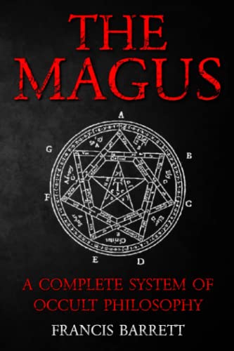 Stock image for The Magus by Francis Barrett - A Complete System of Occult Philosophy Books 1 and 2: A Rare 19th Century Grimoire Spell Book on Ceremonial Magick for sale by Omega