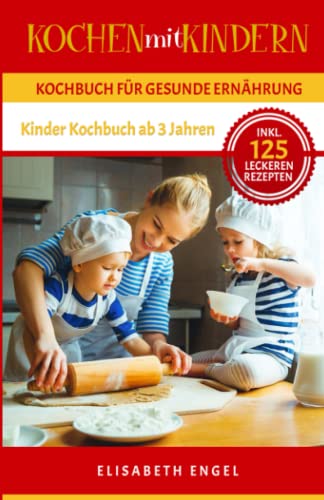 Beispielbild fr Kochen mit Kindern: Kochbuch fr gesunde Ernhrung Inkl. 125 leckeren Rezepten (Kinder Kochbuch ab 3 Jahren) zum Verkauf von medimops