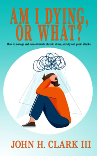 Stock image for Am I Dying or What?: How to manage and even eliminate chronic stress, anxiety and panic attacks for sale by HPB Inc.