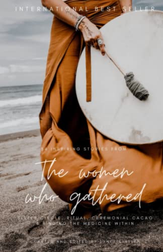 Stock image for The Women who Gathered: 34 inspiring stories of Sister circle, ritual, ceremonial cacao & finding the medicine within for sale by Bahamut Media
