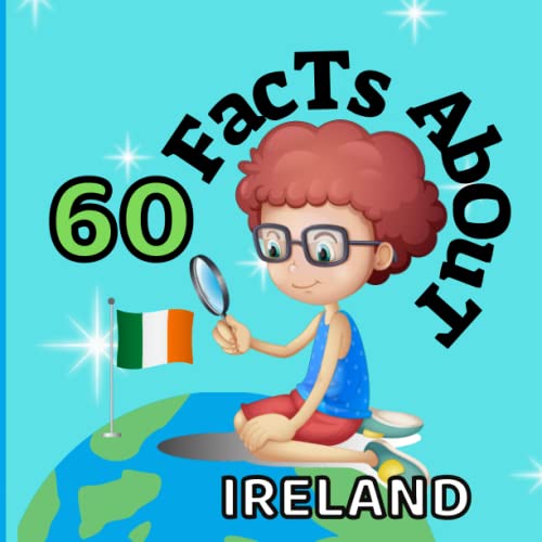 Stock image for 60 Facts about Ireland : For Kids, Fun Facts about Ireland, Sports, Nature, Food, Culture, Europe, Irish History, Traditions and Festivals, Continent and More for sale by Better World Books