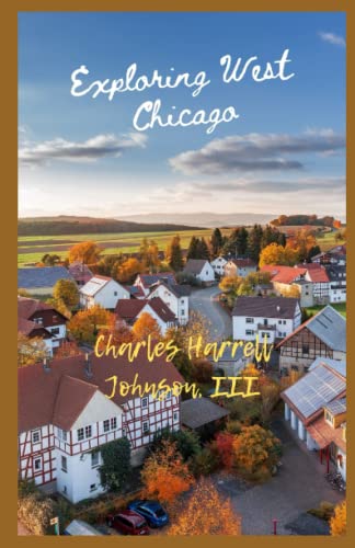 Stock image for Exploring West Chicago: Facts Trivia about This Random City in a Famous Area for sale by Big River Books