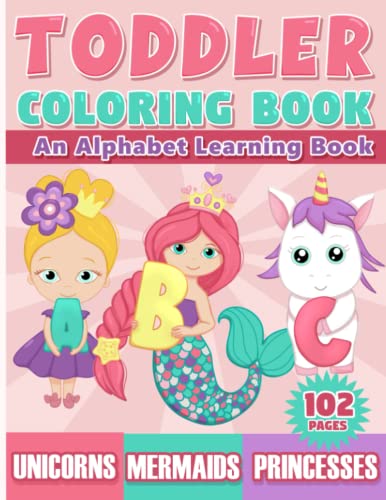 Beispielbild fr Toddler Coloring Book: An Alphabet Learning Book with Unicorns, Mermaids & Princesses for Kids Ages 2-4 zum Verkauf von HPB Inc.