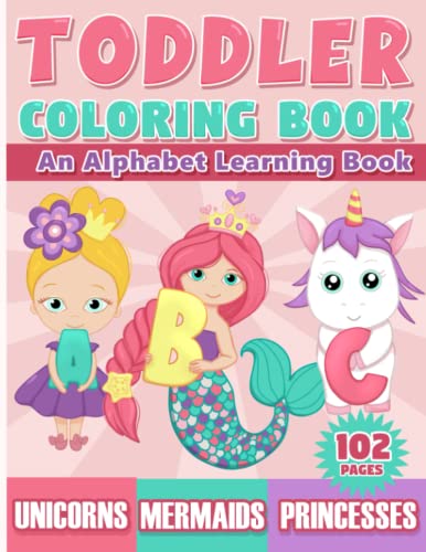 Imagen de archivo de Toddler Coloring Book: An Alphabet Learning Book with Unicorns, Mermaids & Princesses for Kids Ages 2-4 a la venta por HPB Inc.