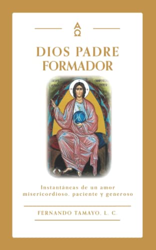 Stock image for DIOS PADRE FORMADOR: INSTANTNEAS DE UN AMOR MISERICORDIOSO, PACIENTE Y GENEROSO (FORMADORES) (Spanish Edition) for sale by Big River Books