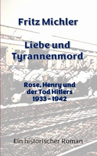 Beispielbild fr Liebe und Tyrannenmord: Rose, Henry und der Tod Hitlers zum Verkauf von medimops