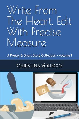9798813127786: Write From The Heart, Edit With Precise Measure: A Poetry & Short Story Collection - Volume 1 (Christy's Collection)