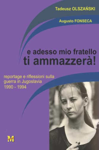 Stock image for e adesso mio fratello ti ammazzer!: reportage e riflessioni sulla guerra in Jugoslavia 1990-1994 (Italian Edition) for sale by ALLBOOKS1