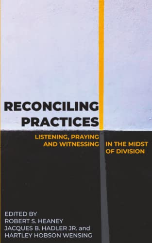 Imagen de archivo de Reconciling Practices: Listening, Praying, and Witnessing in the Midst of Division a la venta por Better World Books