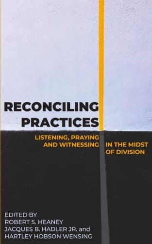 Stock image for Reconciling Practices: Listening, Praying, and Witnessing in the Midst of Division for sale by Better World Books