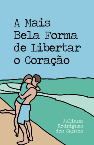 Imagen de archivo de A Mais Bela Forma De Libertar O Coracao a la venta por GreatBookPrices