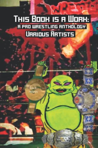Beispielbild fr This Book is a Work: a pro wrestling anthology zum Verkauf von Better World Books