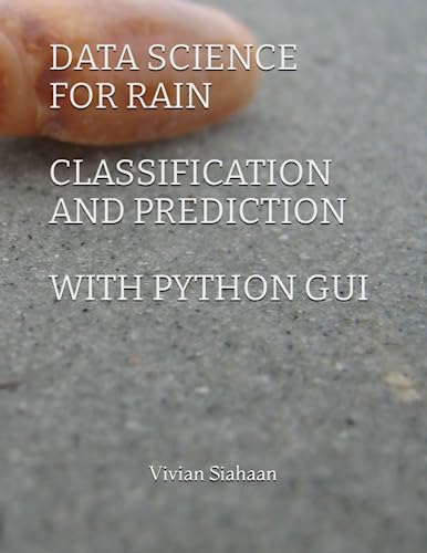 Stock image for DATA SCIENCE FOR RAIN CLASSIFICATION AND PREDICTION WITH PYTHON GUI for sale by Buchpark