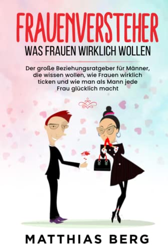 Beispielbild fr Frauenversteher - Was Frauen wirklich wollen: Der groe Beziehungsratgeber fr Mnner, die wissen wollen, wie Frauen wirklich ticken und wie man als Mann jede Frau glcklich macht zum Verkauf von medimops