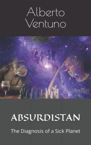 9798816818810: ABSURDISTAN: The Diagnosis of a Sick Planet (Human Condition and Meaning of Life)