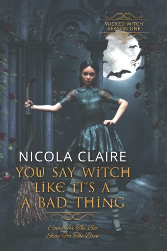 Beispielbild fr You Say Witch Like It's A Bad Thing (wicked Witch, Book One) zum Verkauf von GreatBookPrices