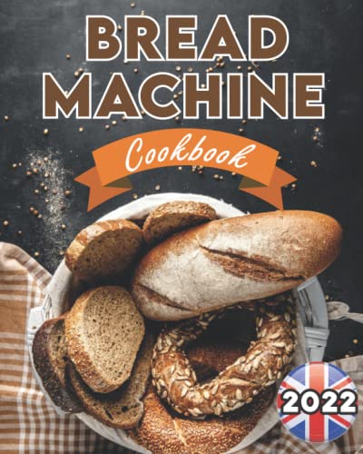 9798818424057: Bread Machine Cookbook UK 2022: The Ultimate Bread Making Guide for Beginners with Easy, Delicious and Hands-Off Recipes (Bread Machine Recipe Book UK)