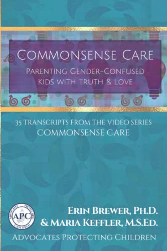 Stock image for Commonsense Care: Parenting Gender-Confused Kids with Truth Love: 35 Transcripts from the Video Series for sale by Goodwill Books