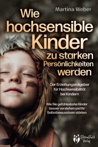 Beispielbild fr Wie hochsensible Kinder zu starken Persnlichkeiten werden - Der Erziehungsratgeber fr Hochsensibilitt bei Kindern: Wie Sie gefhlsstarke Kinder besser verstehen und ihr Selbstbewusstsein strken zum Verkauf von medimops