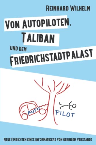 Beispielbild fr Von Autopiloten, Taliban und dem Friedrichstadtpalast: Neue Einsichten eines Informatikers von geringem Verstande zum Verkauf von Buchpark