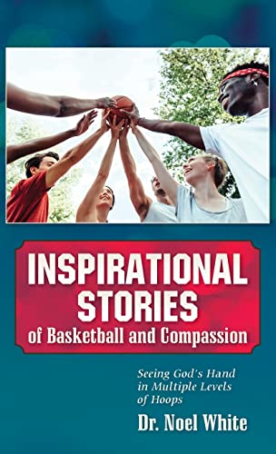 Stock image for Inspirational Stories of Basketball and Compassion: Seeing God's Hand in Multiple Levels of Hoops for sale by California Books
