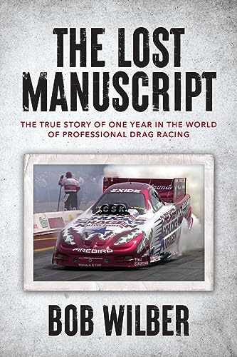 Beispielbild fr The Lost Manuscript: The True Story of One Year In The World of Professional Drag Racing zum Verkauf von California Books